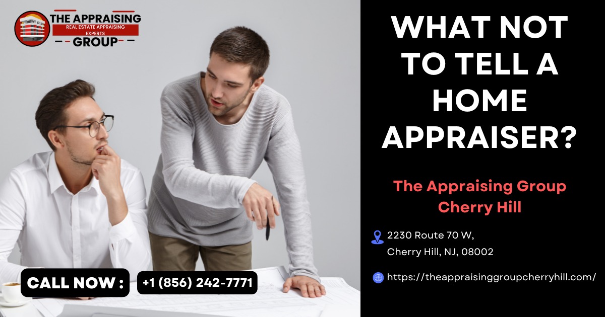 What Not to Tell a Home Appraiser