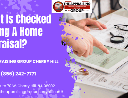 What Is Checked During A Home Appraisal?